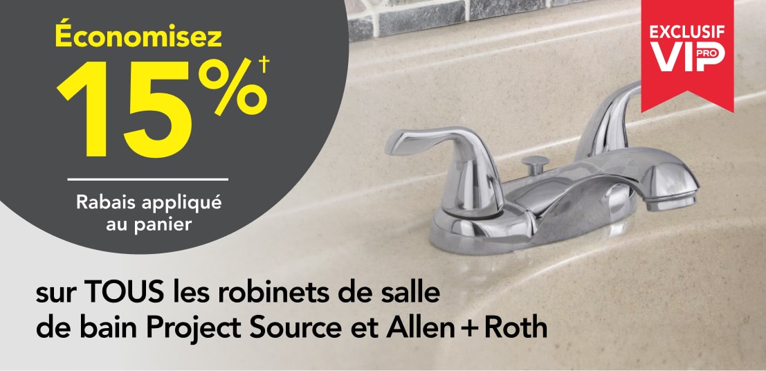 Les Pros économisent 15% sur tous les robinets de salle de bain PROJECT SOURCE et ALLEN+ROTH